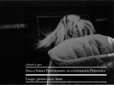 calendario incontri > Dalla Street Photography alla fotografia Personale - Gabriele Lopez | NESSUNO[DORME]